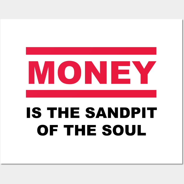 Is the sandpit of the soul - MONEY Wall Art by reyboot